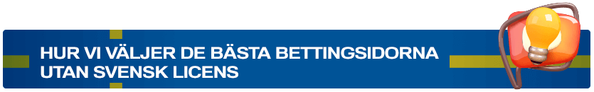 Hur vi väljer de bästa Bettingsidorna utan svensk licens